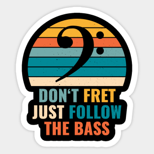 Funny DON'T FRET JUST FOLLOW THE BASS PLAYER Sticker